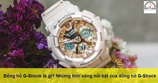 Đồng hồ G-Shock là gì Những tính năng nổi bật của đồng hồ G-Shock